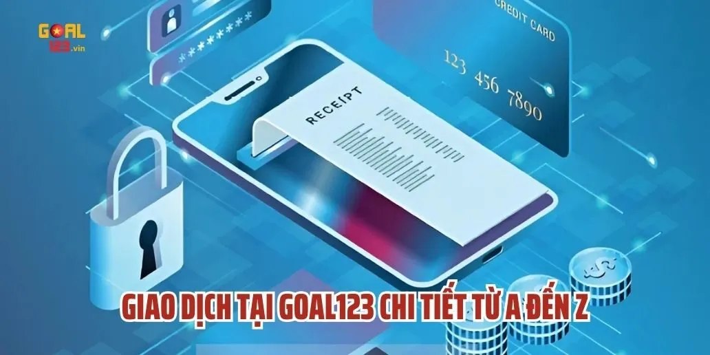 Giao Dịch Tại Goal123 - Hướng Dẫn Chi Tiết Từ A Đến Z