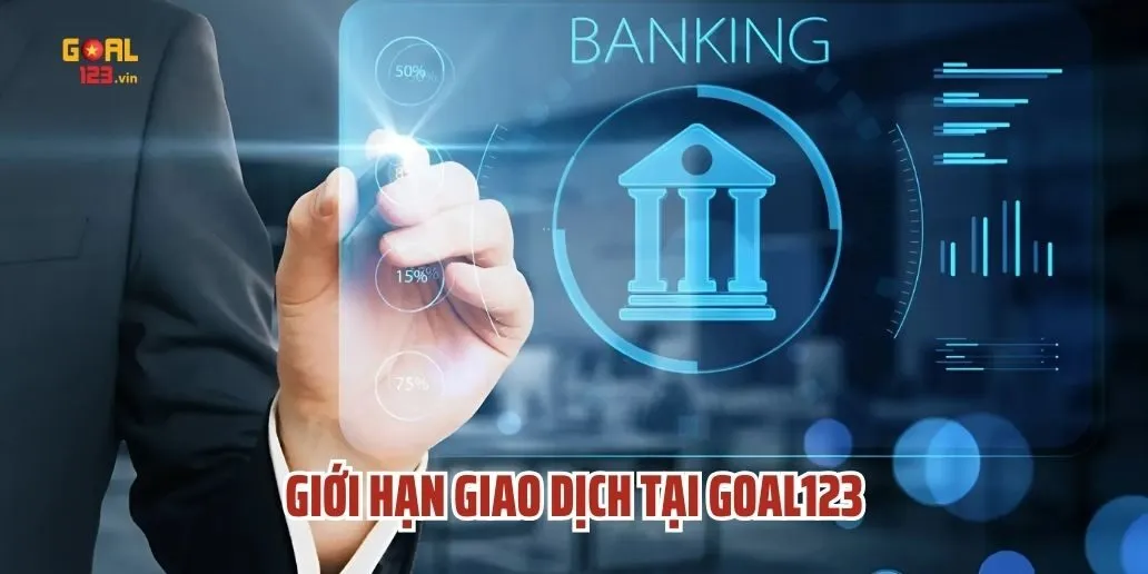 Giới Hạn Giao Dịch Tại Goal123