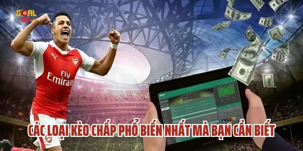 Các Loại Kèo Chấp Phổ Biến Nhất Mà Bạn Cần Biết