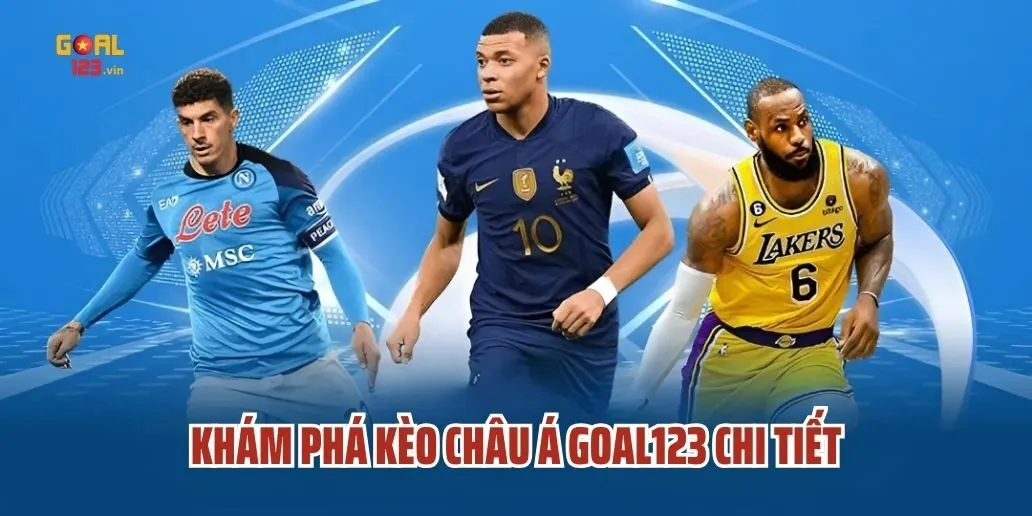 Khám Phá Kèo Châu Á Goal123 - Tất Tần Tật Từ A Đến Z