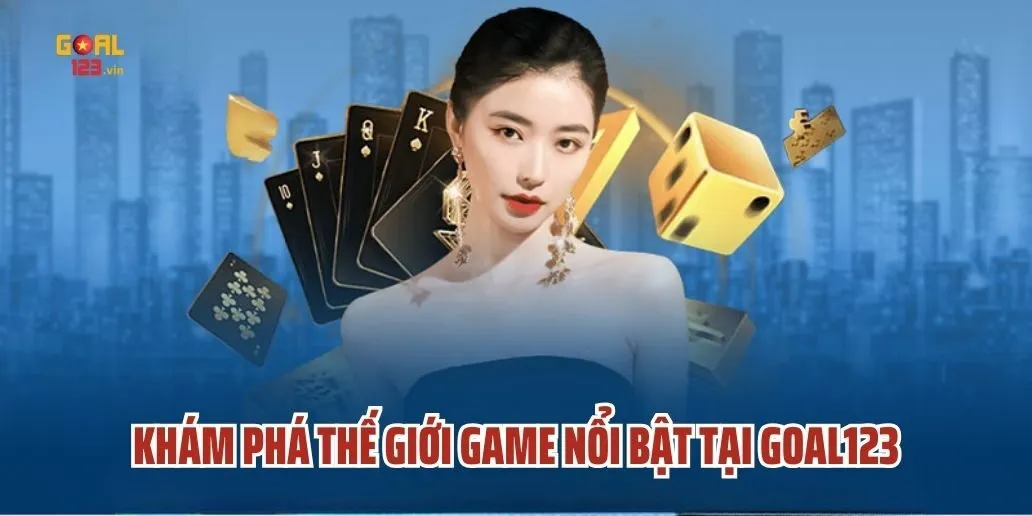 Khám Phá Thế Giới Game Nổi Bật Tại Goal123
