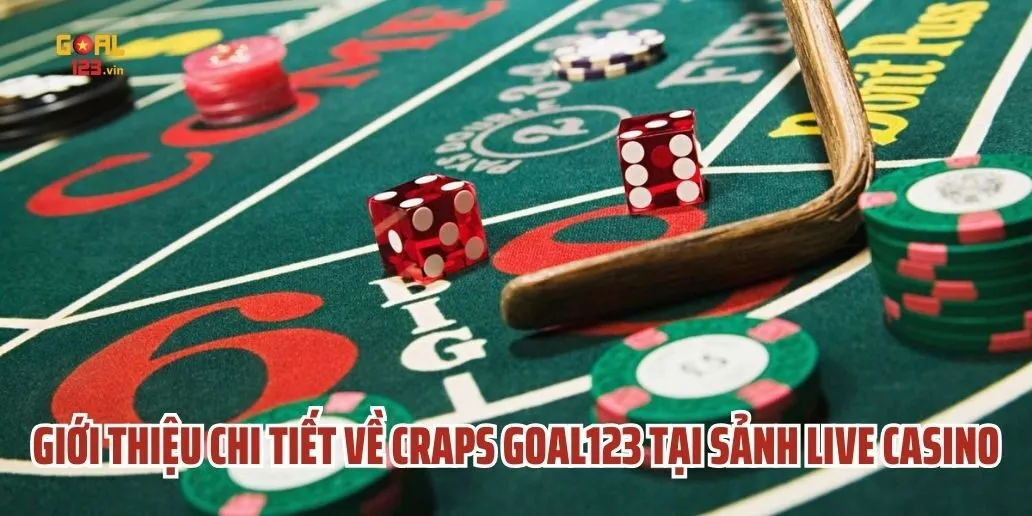 Giới Thiệu Chi Tiết Về Craps Goal123 Tại Sảnh Live Casino
