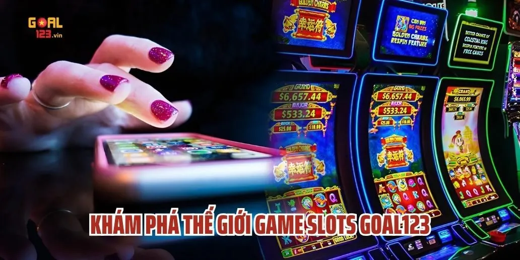 Khám Phá Thế Giới Game Slots Goal123 - Luật Chơi Cơ Bản và Lợi Ích Khi Chơi