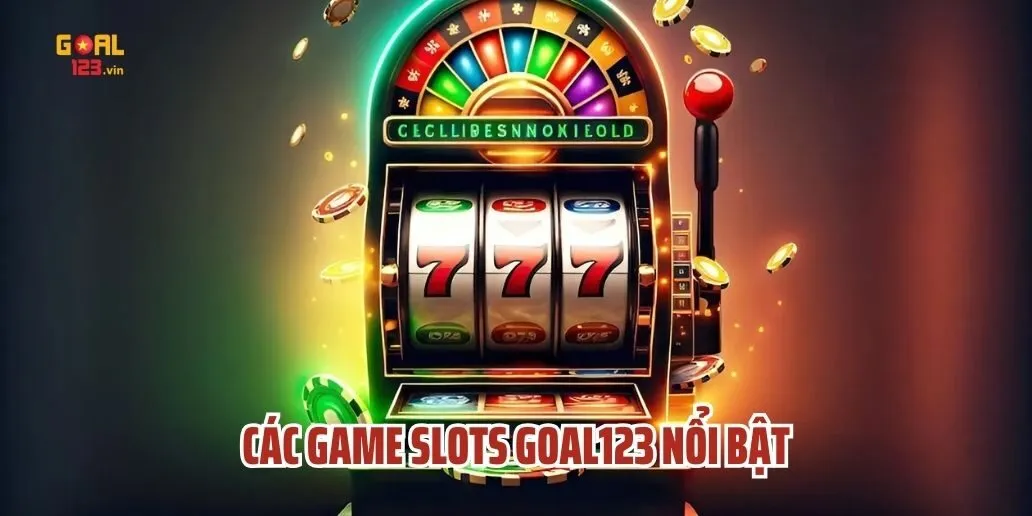 Các Game Slots Goal123 Nổi Bật - Top Những Trò Chơi Hấp Dẫn N